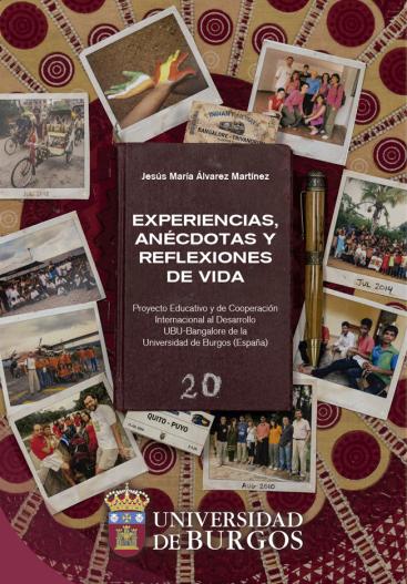 Cubierta "Experiencias, anécdotas y reflexiones de vida. Proyecto Educativo y de Cooperación Internacional al Desarrollo UBU-Bangalore de la Universidad de Burgos (España)"