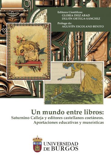 Cubierta "Un mundo entre libros: Saturnino Calleja y editores castellanos coetáneos. Aportaciones educativas y museísticas"