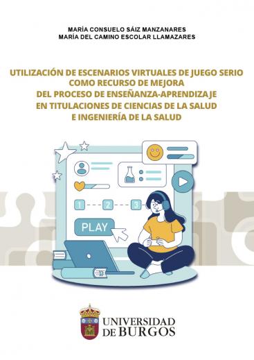 Cubierta "Utilización de escenarios virtuales de juego serio como recurso de mejora del proceso de enseñanza-aprendizaje en titulaciones de Ciencias de la Salud e Ingeniería de la Salud"